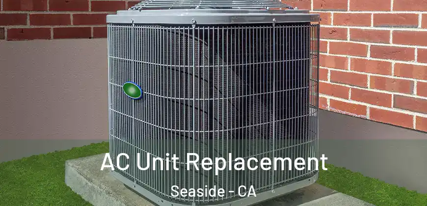  AC Unit Replacement Seaside - CA