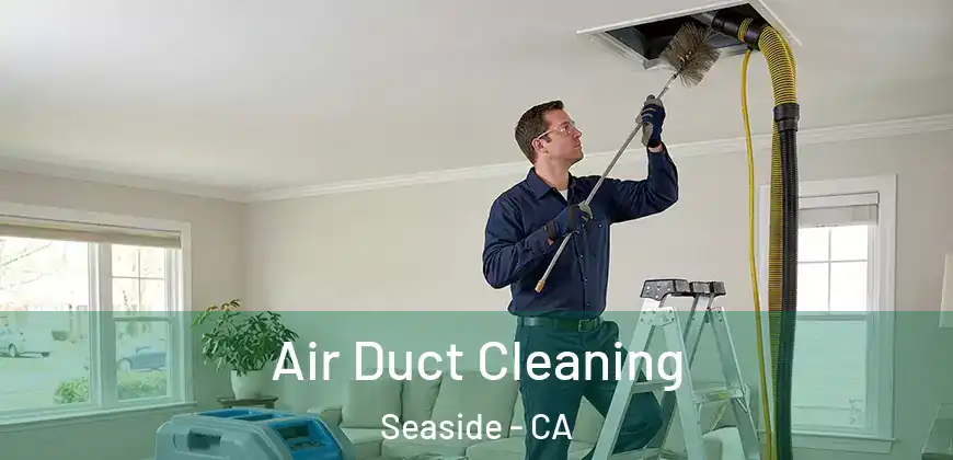  Air Duct Cleaning Seaside - CA