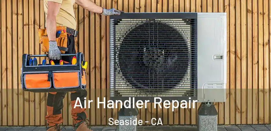 Air Handler Repair Seaside - CA