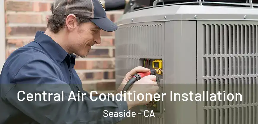 Central Air Conditioner Installation Seaside - CA