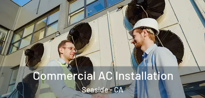  Commercial AC Installation Seaside - CA