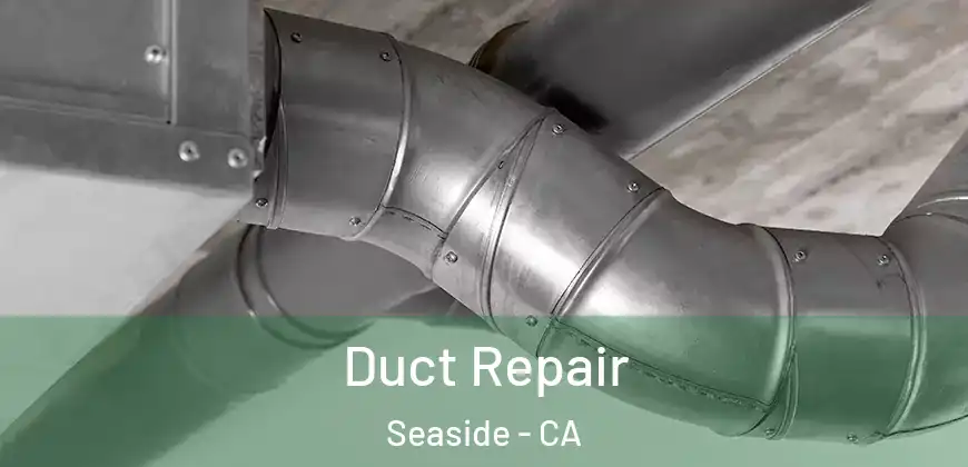 Duct Repair Seaside - CA