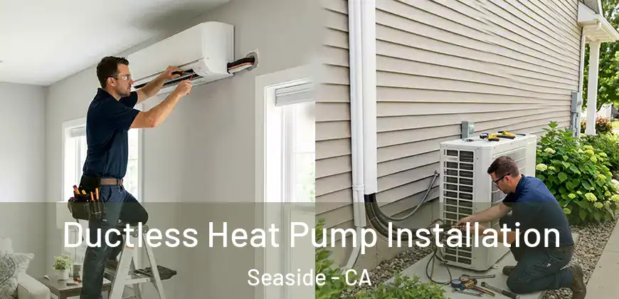  Ductless Heat Pump Installation Seaside - CA