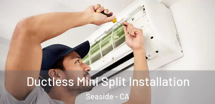 Ductless Mini Split Installation Seaside - CA