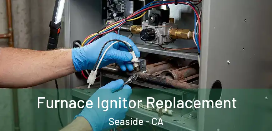 Furnace Ignitor Replacement Seaside - CA