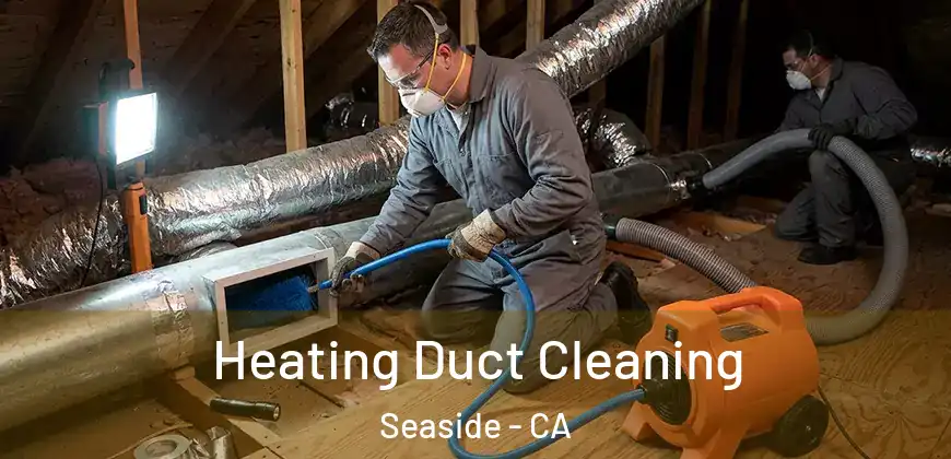 Heating Duct Cleaning Seaside - CA