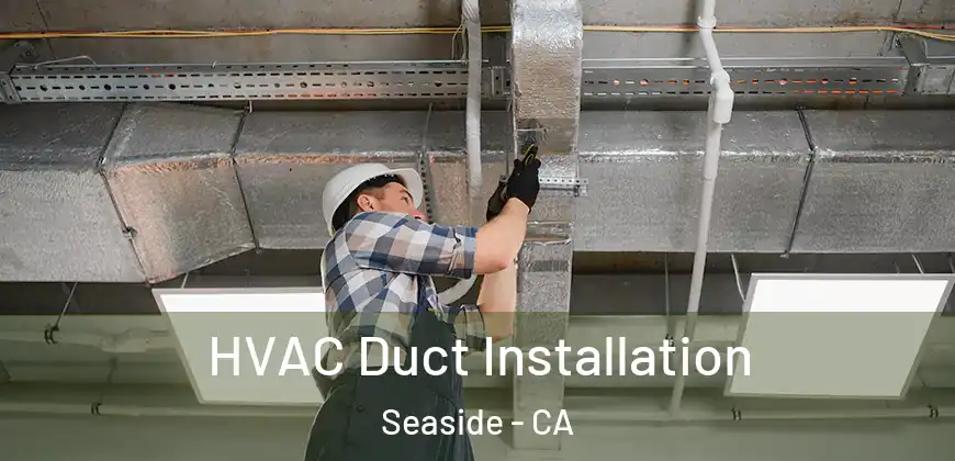  HVAC Duct Installation Seaside - CA