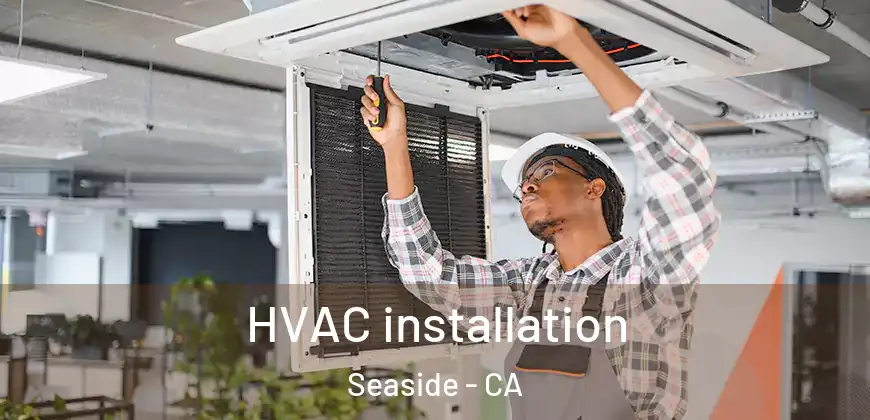 HVAC installation Seaside - CA