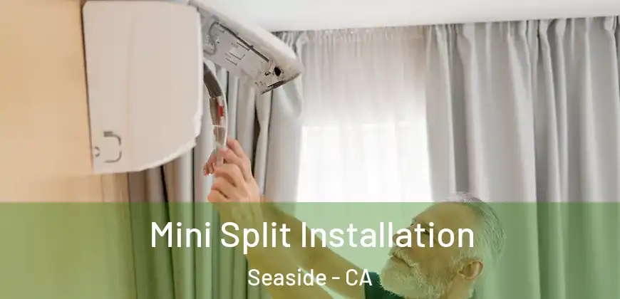 Mini Split Installation Seaside - CA