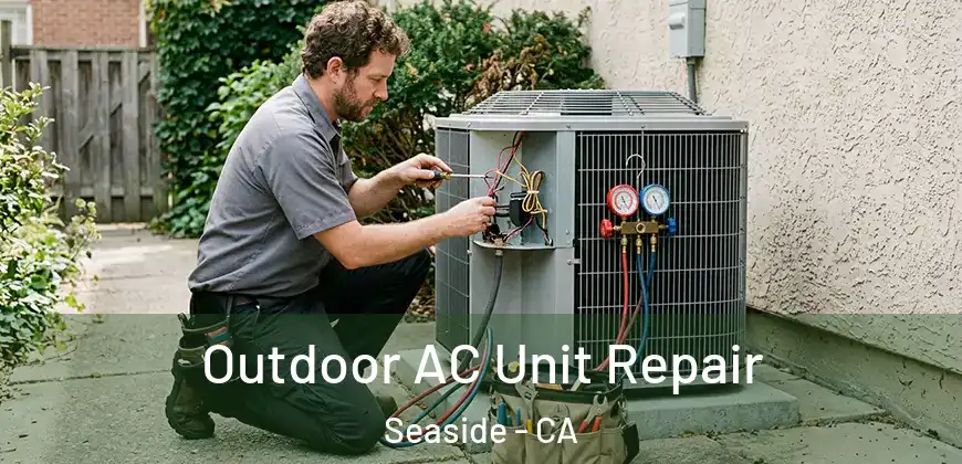 Outdoor AC Unit Repair Seaside - CA